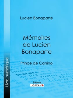 Mémoires de Lucien Bonaparte - Prince de Canino