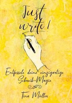 Just write! - Entfessele deine einzigartige Schreib-Magie