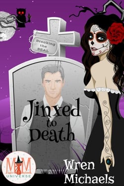 Jinxed to Death: Magic and Mayhem Universe - The Breaking the SEAL Series, #6