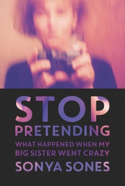 Stop Pretending - What Happened When My Big Sister Went Crazy