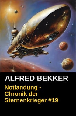 Notlandung - Chronik der Sternenkrieger #19 - Alfred Bekker's Chronik der Sternenkrieger