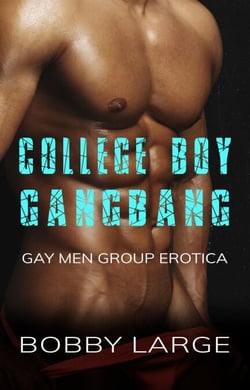 College Boy Gangbang - Gay Men Group Erotica