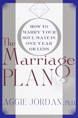The Marriage Plan - How to Marry Your Soul Mate in One Year -- or Less