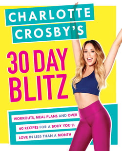 Charlotte Crosby's 30-Day Blitz - Workouts, Tips and Recipes for a Body You'll Love in Less than a Month