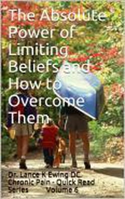 The Absolute Power of Limiting Beliefs and How to Overcome Them - Chronic Pain Quick Read Series, #6