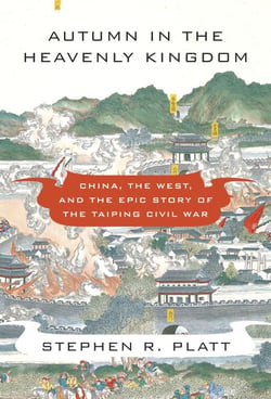 Autumn in the Heavenly Kingdom - China, the West, and the Epic Story of the Taiping Civil War