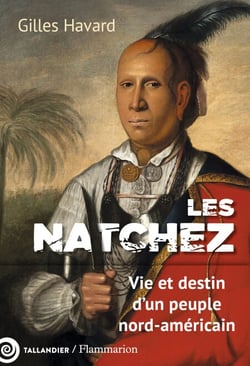 Les Natchez - Vie et destin d'un peuple nord-américain