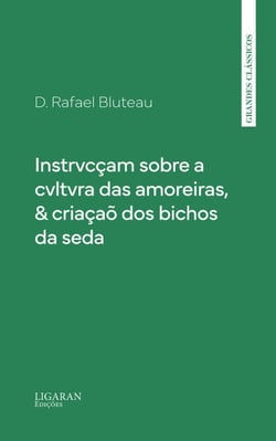 Instrvcçam sobre a cvltvra das amoreiras, &amp; criaçaõ dos bichos da seda
