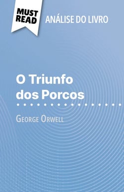 O Triunfo dos Porcos de George Orwell (Análise do livro) - Análise completa e resumo pormenorizado do trabalho