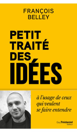 Petit Traité des idées - A l'usage de ceux qui veulent se faire entendre