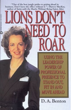 Lions Don't Need to Roar - Using the Leadership Power of Personal Presence to Stand Out, Fit in and Move Ahead