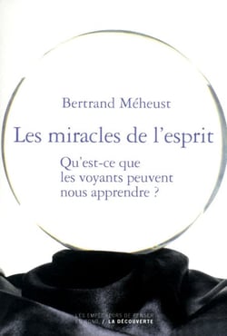 Les miracles de l'esprit - Qu'est-ce que les voyants peuvent nous apprendre ?