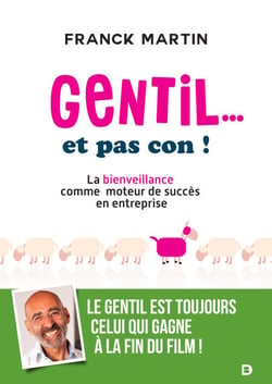Gentil... et pas con ! : La bienveillance comme moteur de succès en entreprise - La bienveillance comme moteur de succès en entreprise