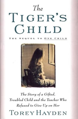 Tiger's Child - The Story of a Gifted, Troubled Child and the Teac