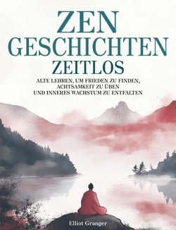 Zen-Geschichten Zeitlos: Alten Lehren, um Frieden zu finden, Achtsamkeit zu üben und inneres Wachstum zu entfalten