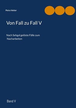 Von Fall zu Fall V - Nach Sehgal gelöste Fälle zum Nacharbeiten
