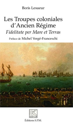 Les troupes coloniales d'Ancien Régime - Fidelitate per Mare et Terras - Kronos N° 82