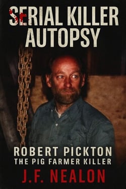 Serial Killer Autopsy: Robert Pickton, The Pig Farmer Killer - Serial Killer Autopsy, #46