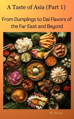 A Taste of Asia (Part 1): From Dumplings to Dal Flavors of  the Far East and Beyond - Flavors Without Borders: A Culinary Journey Across the Globe, #1