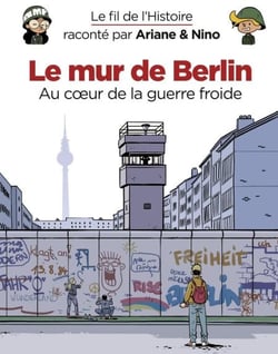 Le fil de l'Histoire raconté par Ariane &amp; Nino - Le mur de Berlin