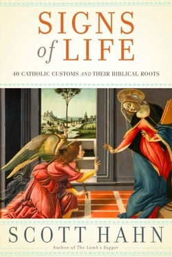 Signs of Life - 40 Catholic Customs and Their Biblical Roots