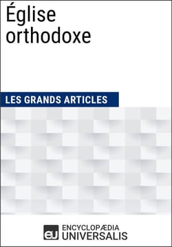 Église orthodoxe - Les Grands Articles d'Universalis