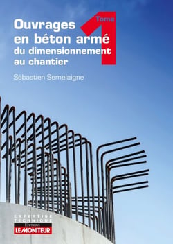 Ouvrages en béton armé : du dimensionnement au chantier - Tome 1 - Éléments structurels fondamentaux