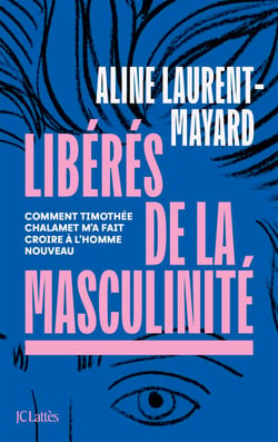 Libérés de la masculinité - Comment Thimothée Chalamet m'a fait croire à l'homme nouveau