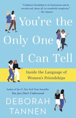 You're the Only One I Can Tell - Inside the Language of Women's Friendships