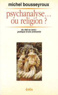 Psychanalyse ou religion ? - Du réel au sens: pratique d'une antonomie