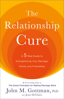 The Relationship Cure - A 5 Step Guide to Strengthening Your Marriage, Family, and Friendships