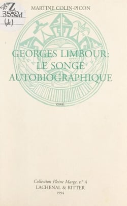 Georges Limbour : le songe autobiographique - Essai, comportant des lettres inédites échangées avec Jean Dubuffet et une bibliographie de l'œuvre