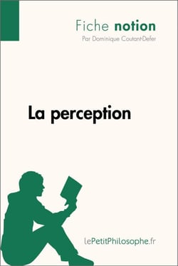La perception (Fiche notion) - LePetitPhilosophe.fr - Comprendre la philosophie