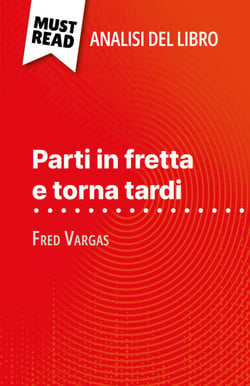 Parti in fretta e torna tardi di Fred Vargas (Analisi del libro) - Analisi completa e sintesi dettagliata del lavoro