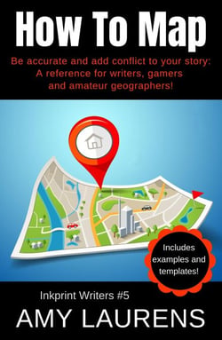How To Map: Be Accurate And Add Conflict To Your Story, A Reference For Writers, Gamers And Amateur Geographers! - Inkprint Writers, #5