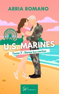U.S. Marines - Tomo 7 - Dame tus noches - Romance Saga Militar entre tradición y pasión en los Marines