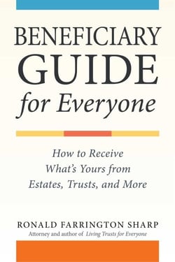 Beneficiary Guide for Everyone - How to Receive What's Yours from Estates, Trusts, and More