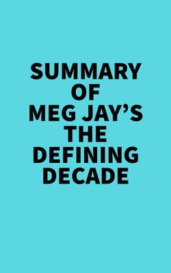 Summary of Meg Jay's The Defining Decade -  