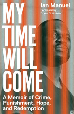 My Time Will Come - A Memoir of Crime, Punishment, Hope, and Redemption