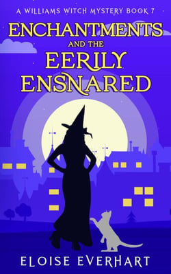 Enchantments and the Eerily Ensnared - A Williams Witch Mystery, #7