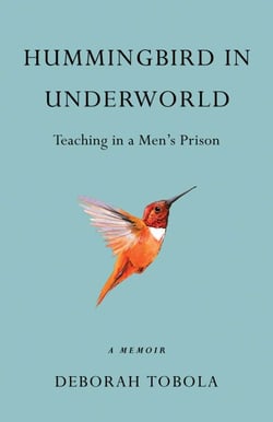 Hummingbird in Underworld - Teaching in a Men's Prison, A Memoir