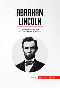 Abraham Lincoln - The American Civil War and the Abolition of Slavery