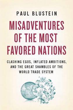 Misadventures of the Most Favored Nations - Clashing Egos, Inflated Ambitions, and the Great Shambles of the World Trade System