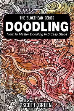 Doodling : How To Master Doodling In 6 Easy Steps - The Blokehead Success Series