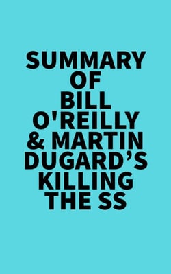 Summary of Bill O'Reilly &amp; Martin Dugard's Killing the SS
