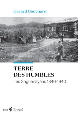 Terre des humbles - Les Saguenayens 1840-1940