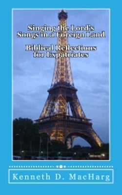 Singing the Lord’s Songs in a Foreign Land; Biblical Reflections for Expatriates