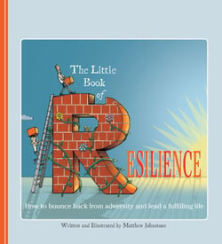 The Little Book of Resilience - How to Bounce Back from Adversity and Lead a Fulfilling Life
