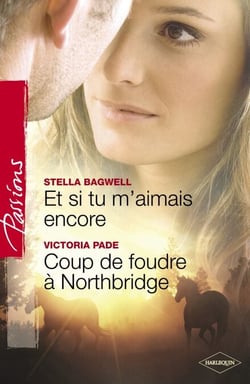 Et si tu m'aimais encore - Coup de foudre à Northbridge (Harlequin Passions)