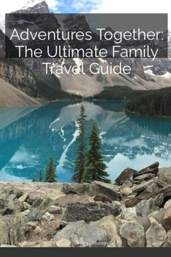 Adventures Together: The Ultimate Family Travel Guide